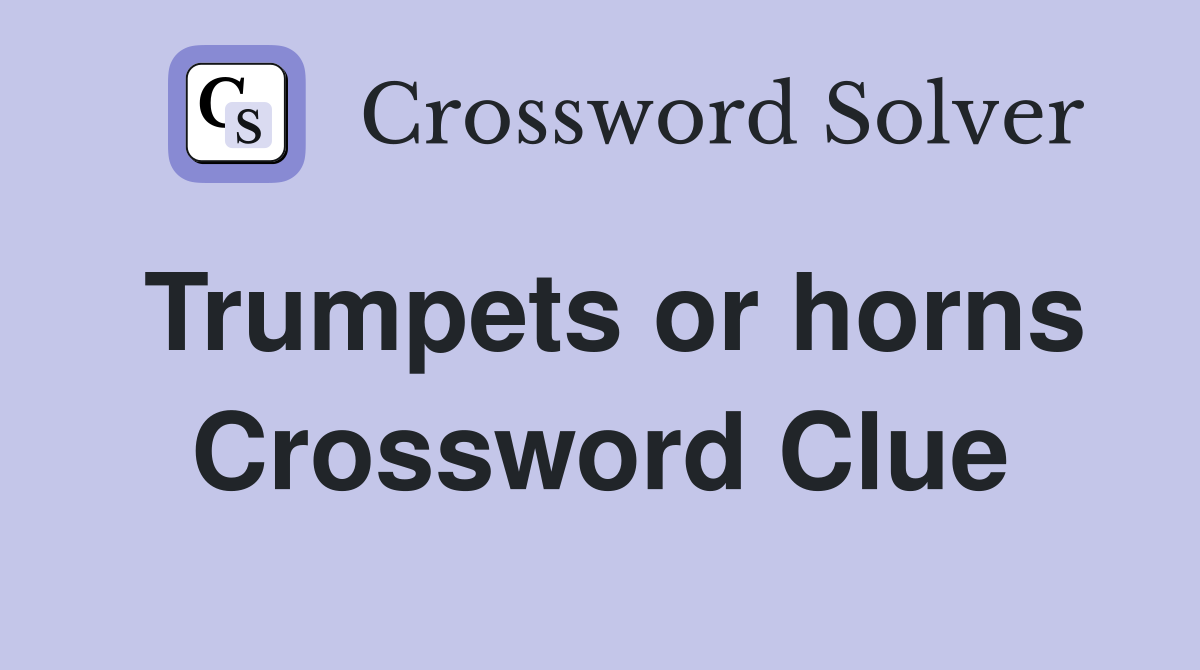Trumpets or horns. Crossword Clue Answers Crossword Solver